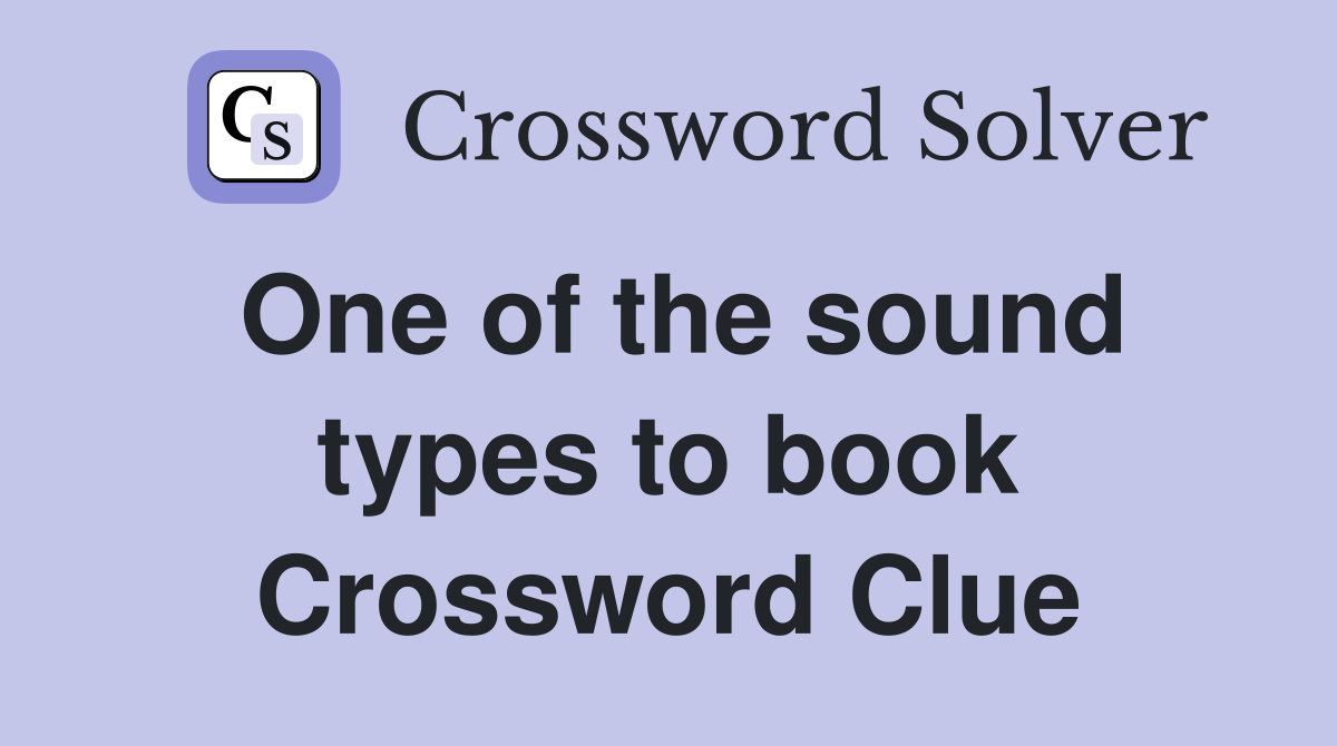 One of the sound types to book Crossword Clue