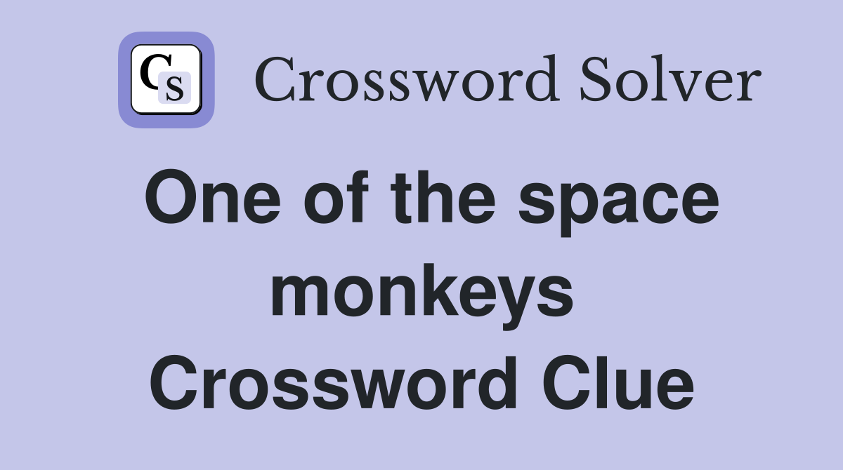 One of the space monkeys Crossword Clue