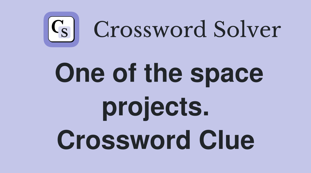 One of the space projects. Crossword Clue
