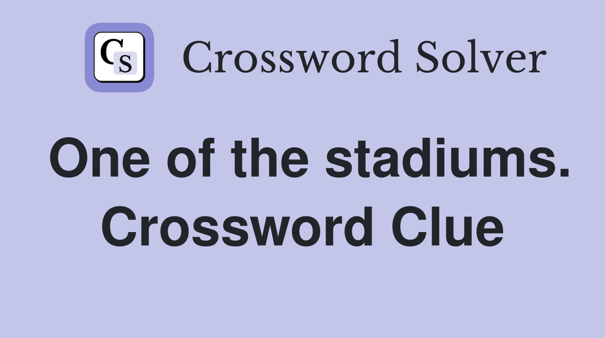 One of the stadiums. Crossword Clue