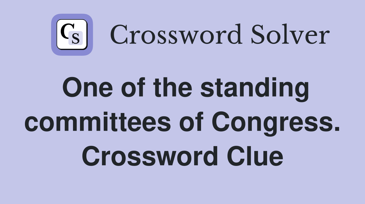 One of the standing committees of Congress. Crossword Clue