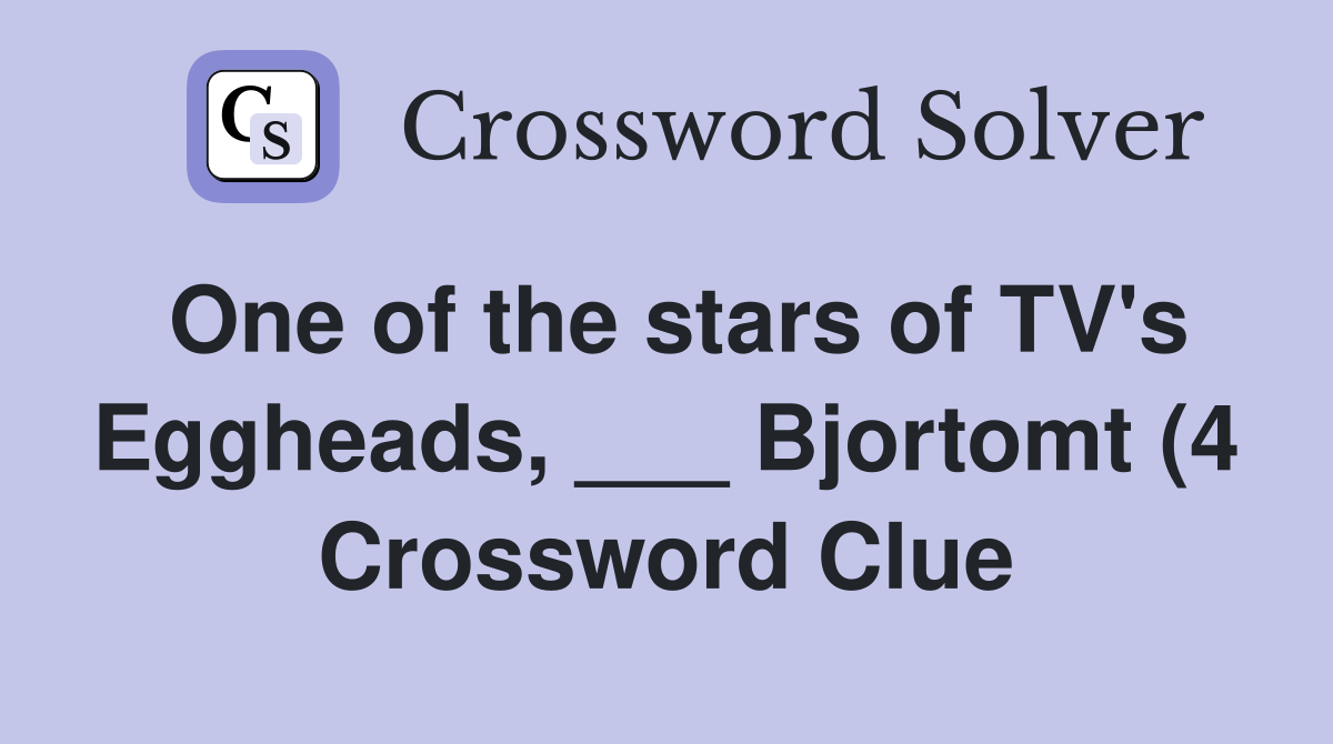 One of the stars of TV #39 s Eggheads Bjortomt (4) Crossword Clue One of the stars of TV #39 s Eggheads Bjortomt (4) Crossword Clue