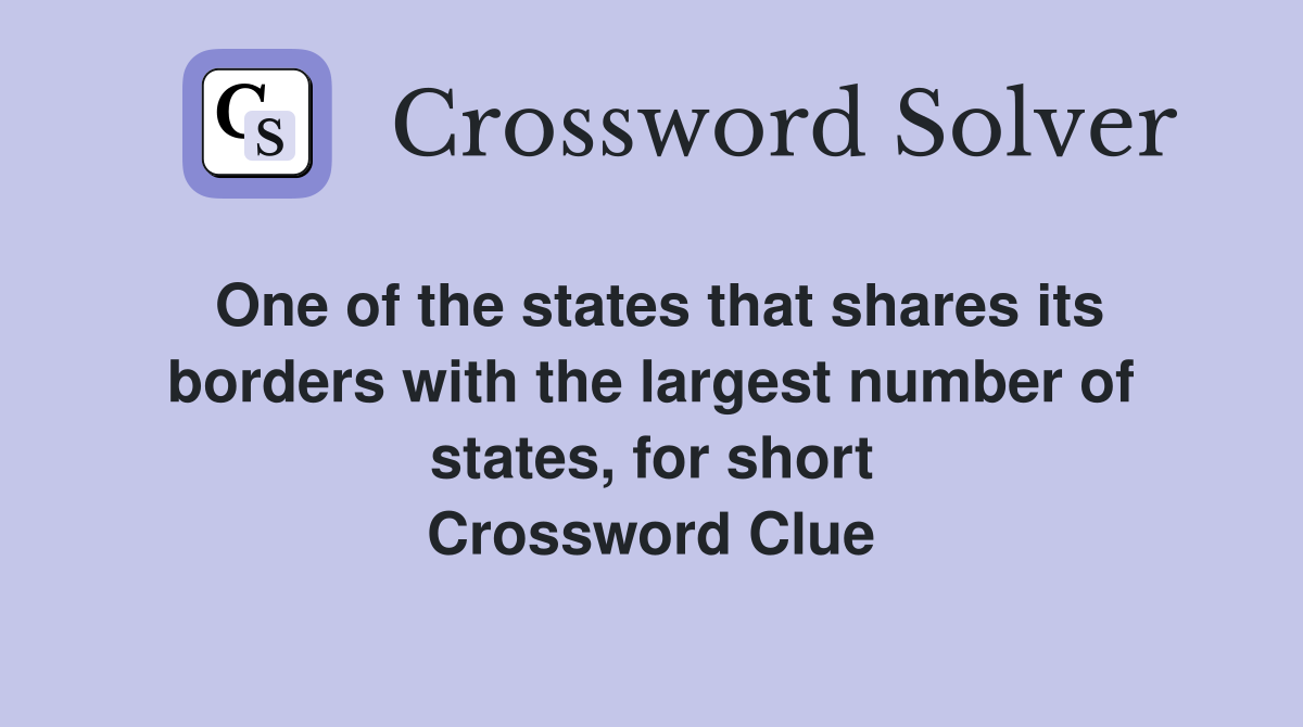 One of the states that shares its borders with the largest number of states, for short Crossword Clue