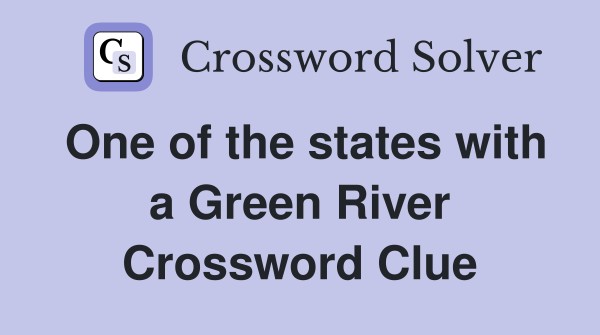 One of the states with a Green River Crossword Clue