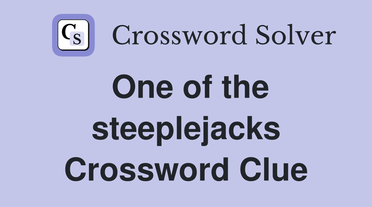 One of the steeplejacks Crossword Clue