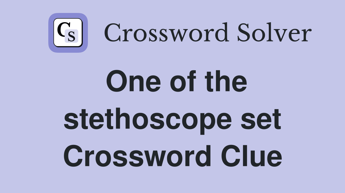 One of the stethoscope set Crossword Clue
