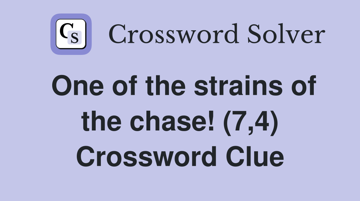 One of the strains of the chase! (7,4) Crossword Clue
