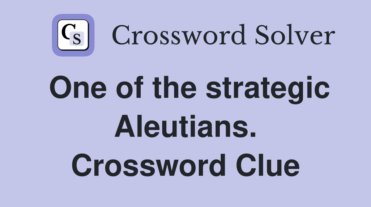 One of the strategic Aleutians. Crossword Clue