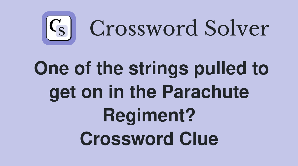 One of the strings pulled to get on in the Parachute Regiment? Crossword Clue