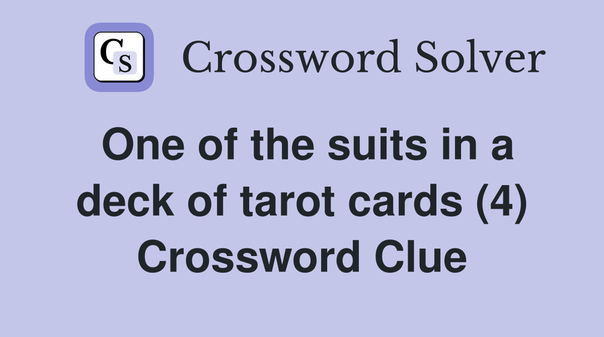 One of the suits in a deck of tarot cards (4) Crossword Clue