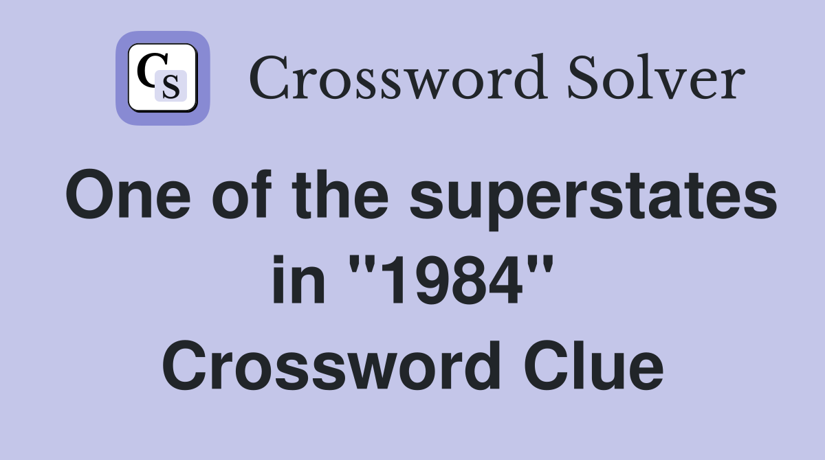 One of the superstates in "1984" Crossword Clue