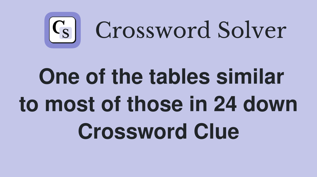 One of the tables similar to most of those in 24 down Crossword Clue