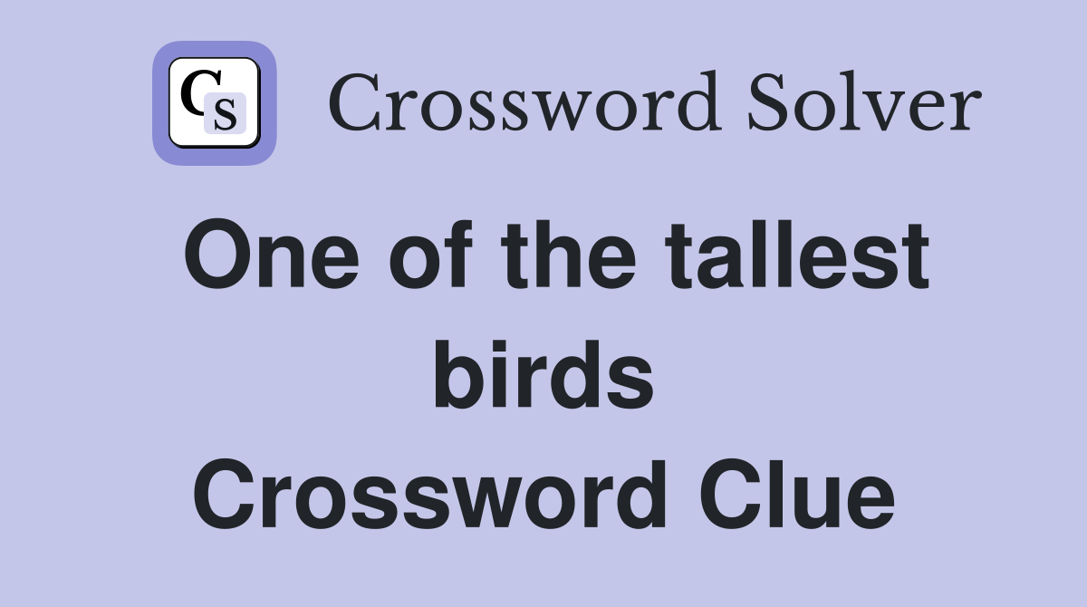 One of the tallest birds Crossword Clue