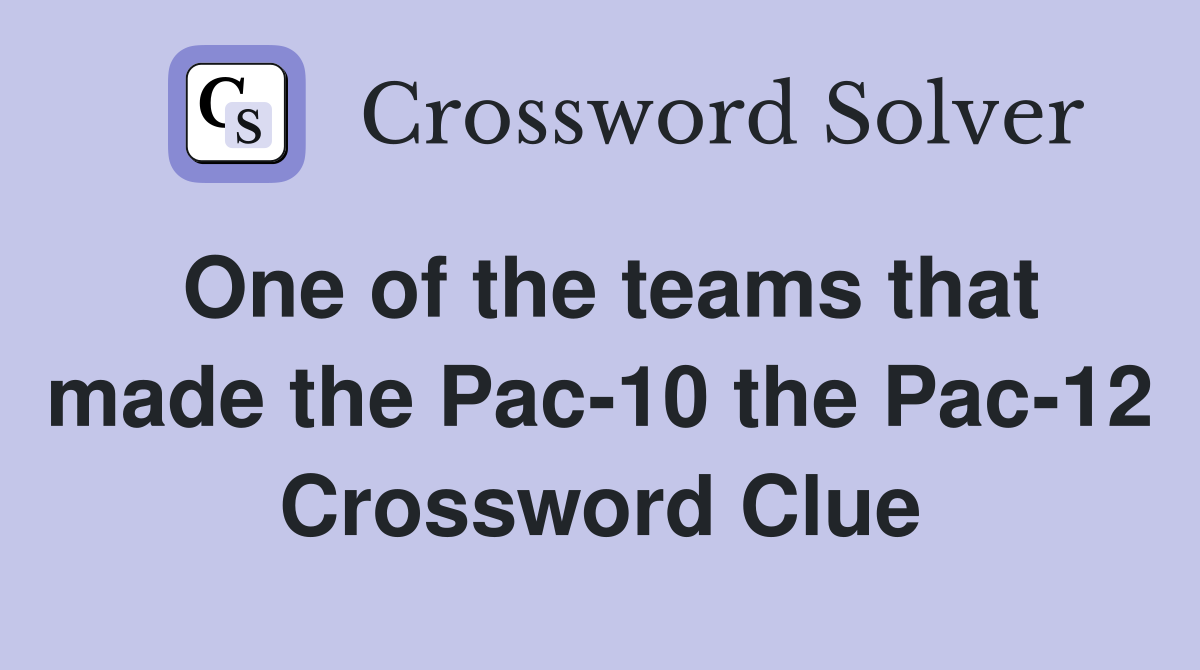One of the teams that made the Pac-10 the Pac-12 Crossword Clue