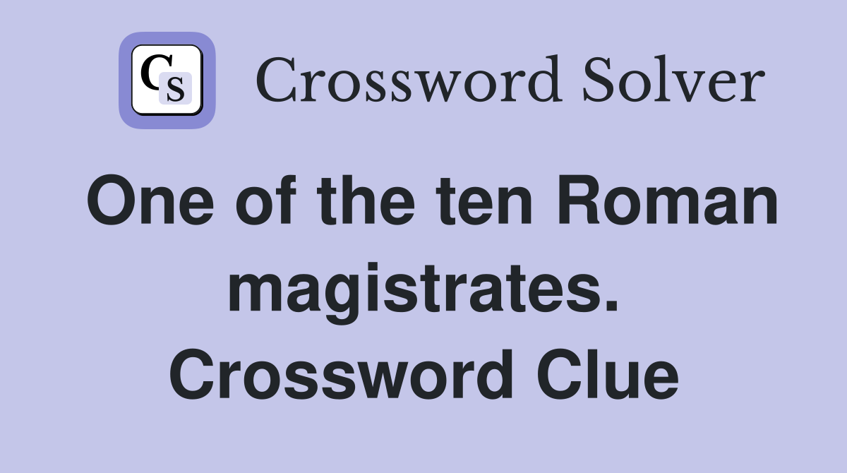 One of the ten Roman magistrates. Crossword Clue