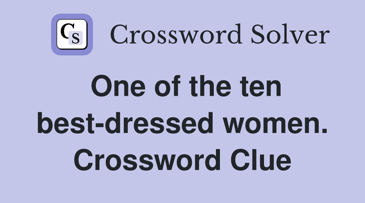 One of the ten best-dressed women. Crossword Clue