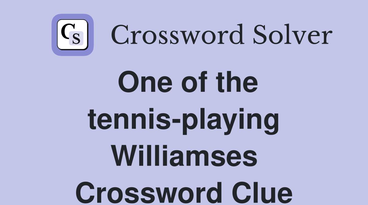One of the tennis-playing Williamses Crossword Clue