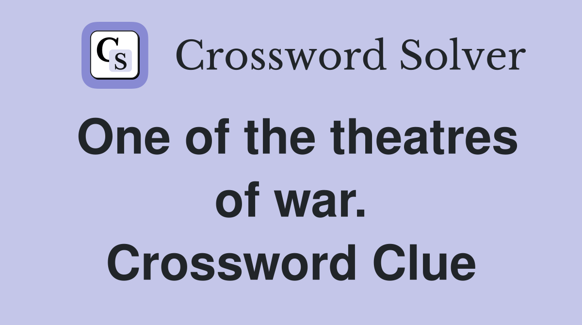 One of the theatres of war. Crossword Clue