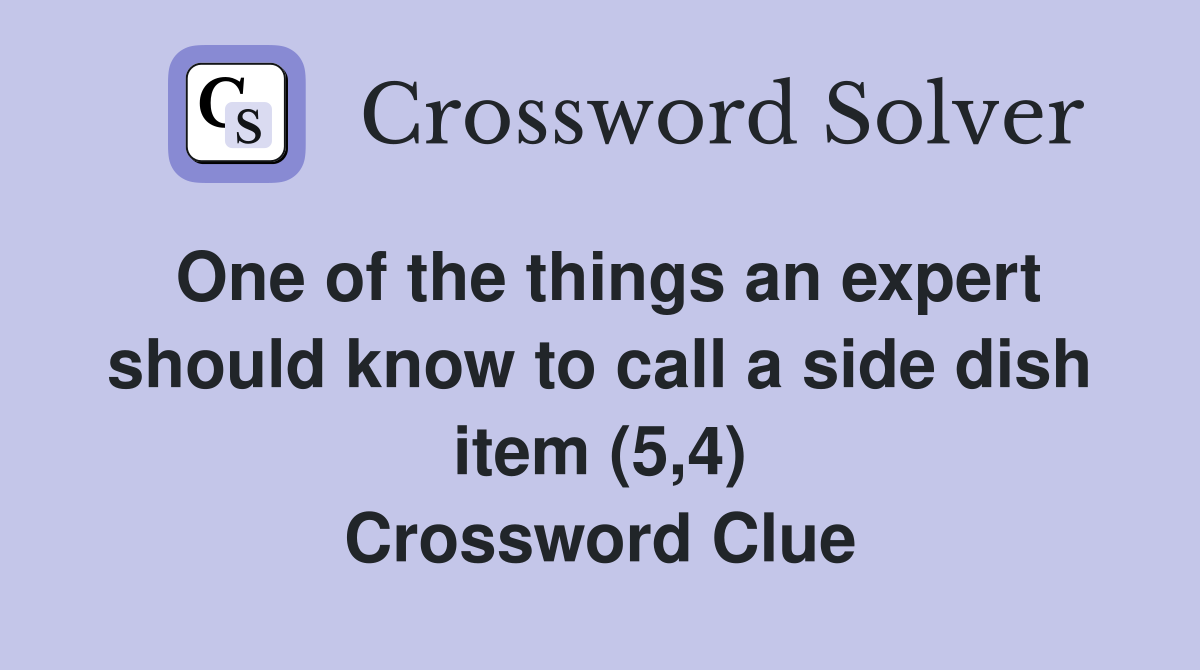 One of the things an expert should know to call a side dish item (5,4) Crossword Clue