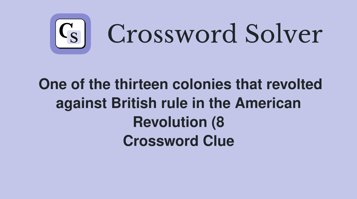 One of the thirteen colonies that revolted against British rule in the One of the thirteen colonies that revolted against British rule in the