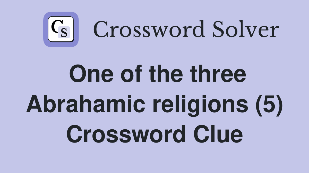 One of the three Abrahamic religions (5) Crossword Clue