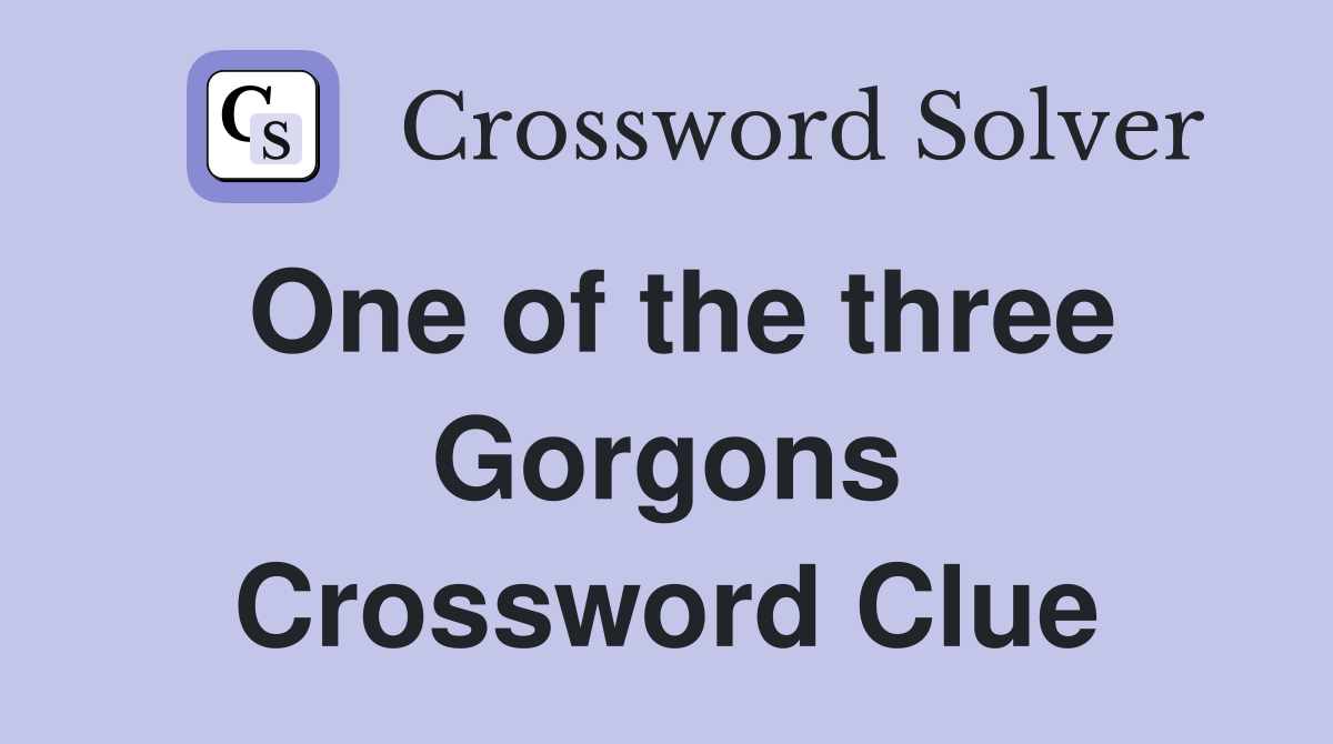 One of the three Gorgons Crossword Clue