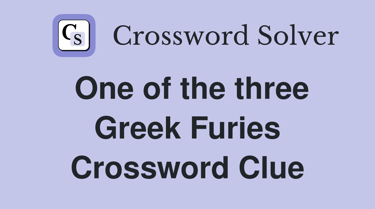 One of the three Greek Furies Crossword Clue
