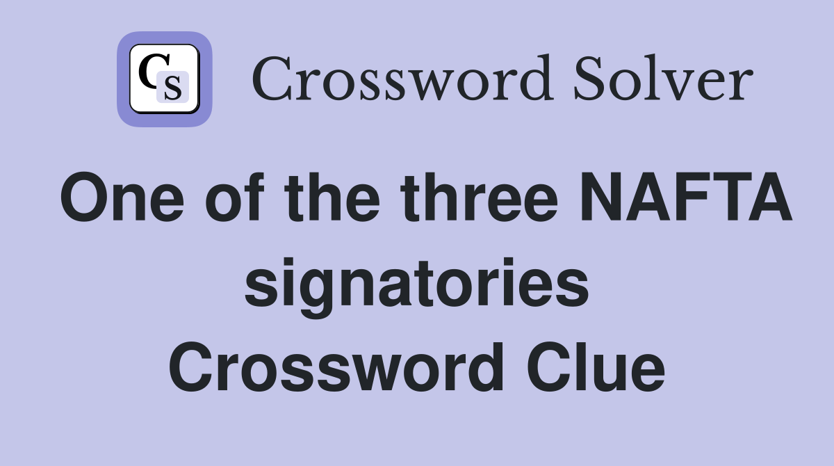 One of the three NAFTA signatories Crossword Clue