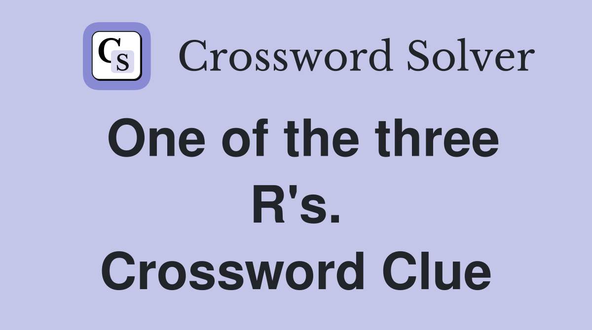 One of the three R's. Crossword Clue