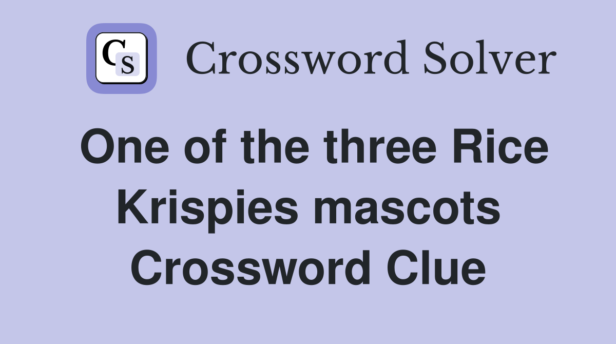 One of the three Rice Krispies mascots Crossword Clue