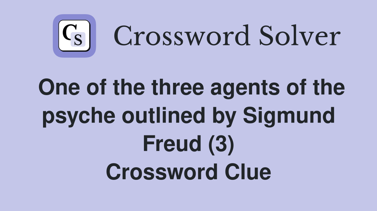 One of the three agents of the psyche outlined by Sigmund Freud (3) Crossword Clue