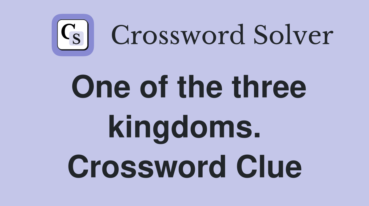 One of the three kingdoms. Crossword Clue