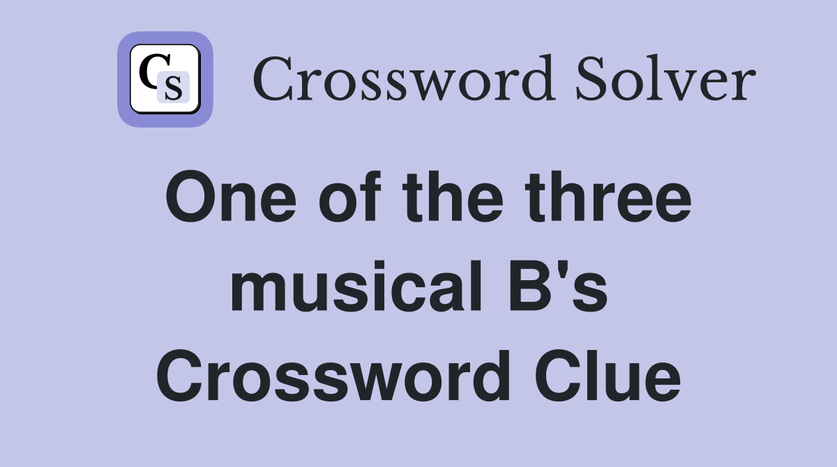 One of the three musical B's Crossword Clue