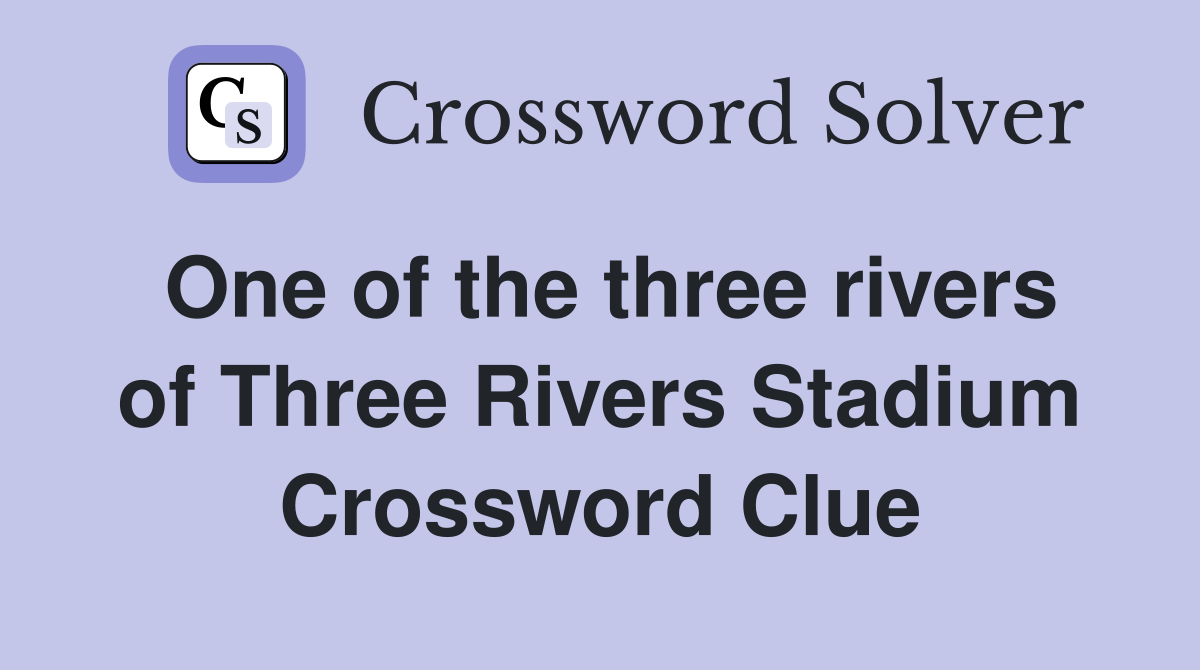 One of the three rivers of Three Rivers Stadium Crossword Clue