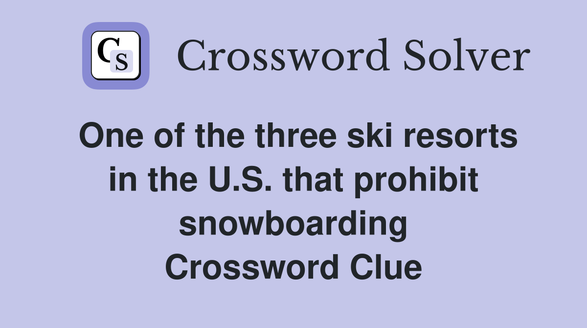 One of the three ski resorts in the U.S. that prohibit snowboarding Crossword Clue