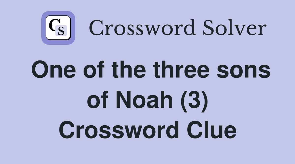 One of the three sons of Noah (3) Crossword Clue