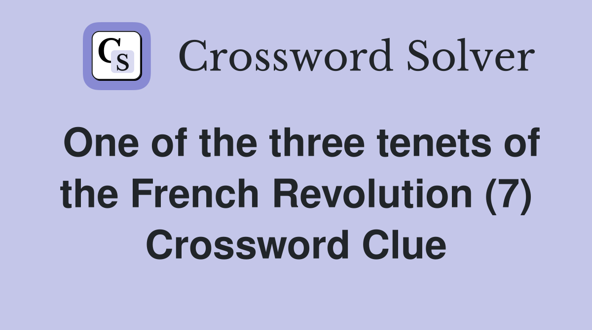 One of the three tenets of the French Revolution (7) Crossword Clue