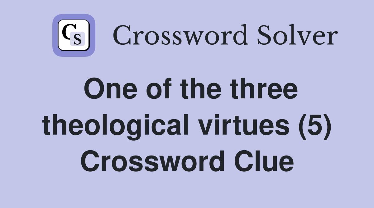 One of the three theological virtues (5) Crossword Clue