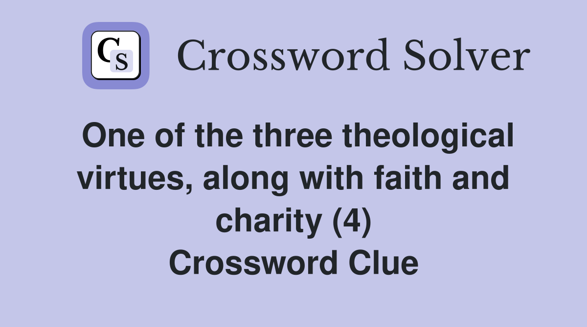 One of the three theological virtues, along with faith and charity (4) Crossword Clue
