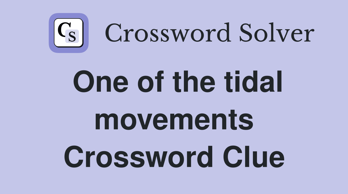One of the tidal movements Crossword Clue