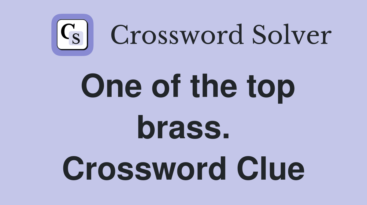 One of the top brass. Crossword Clue