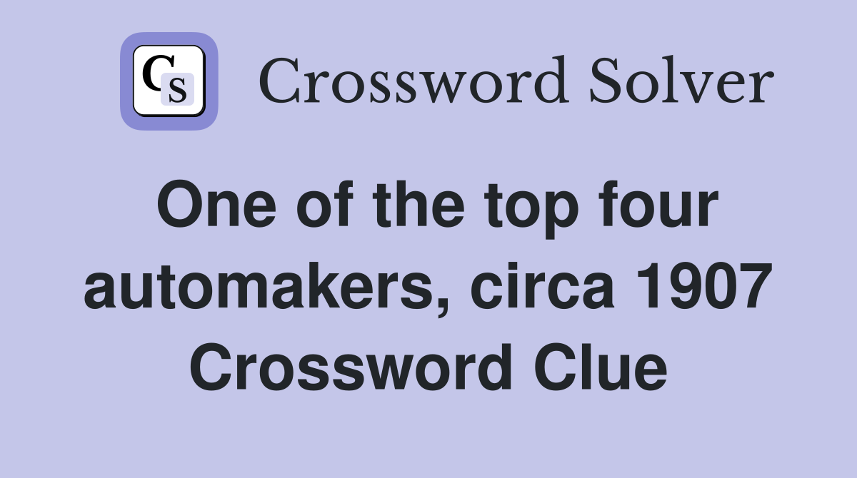 One of the top four automakers, circa 1907 Crossword Clue