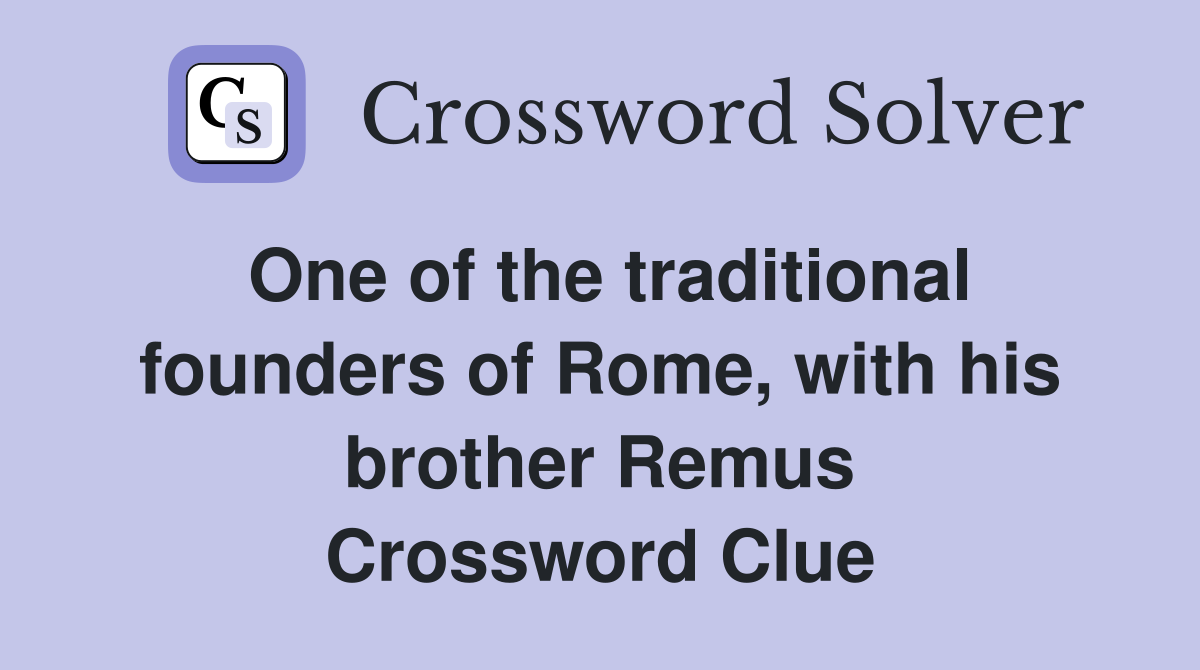 One of the traditional founders of Rome, with his brother Remus Crossword Clue