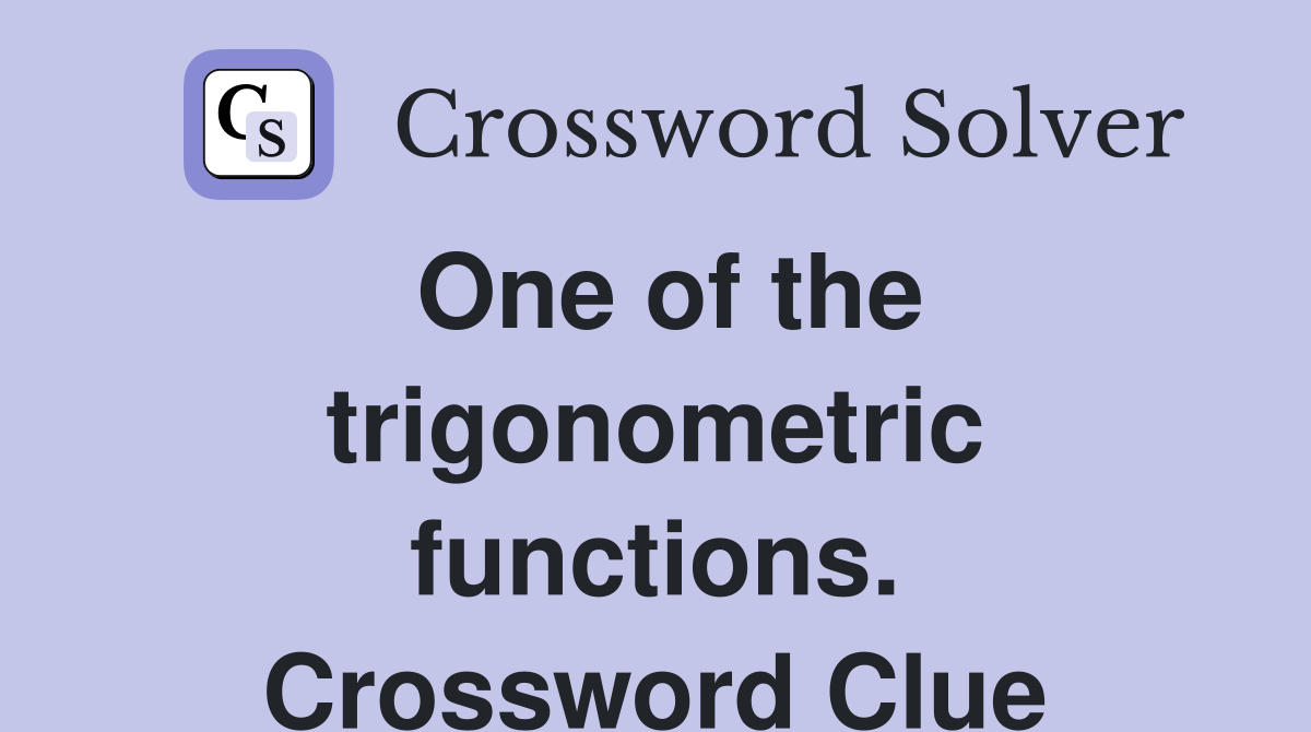 One of the trigonometric functions. Crossword Clue