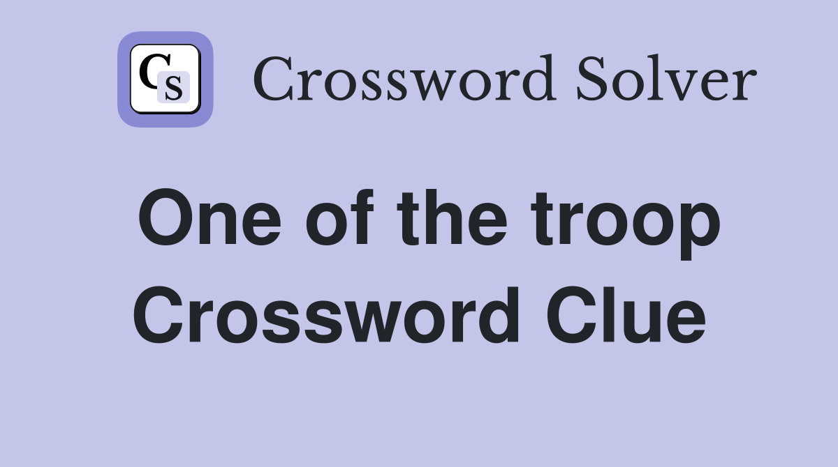 One of the troop Crossword Clue
