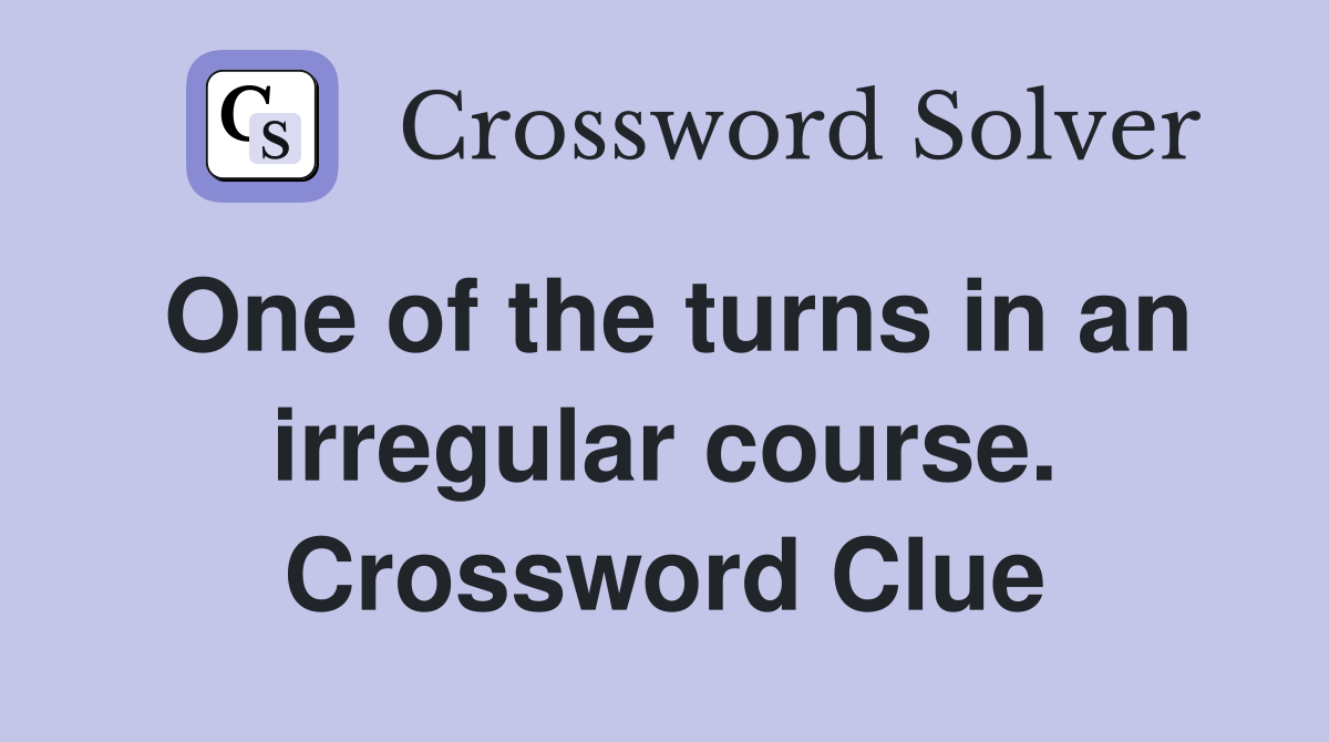 One of the turns in an irregular course. Crossword Clue