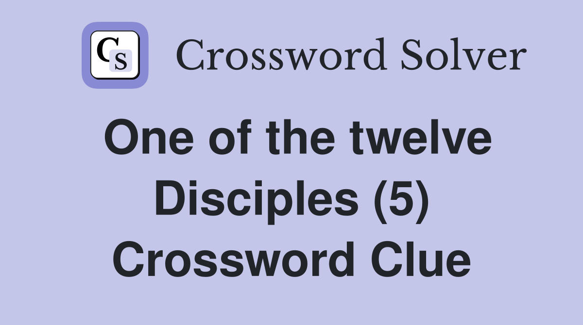 One of the twelve Disciples (5) Crossword Clue