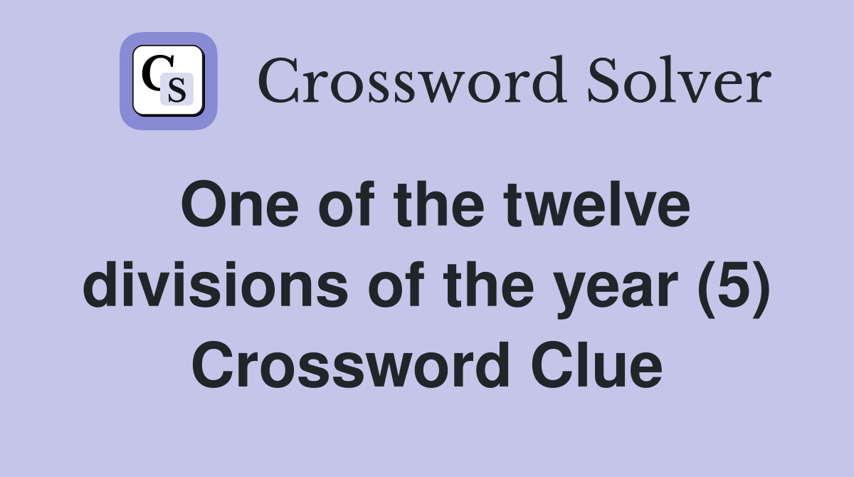 One of the twelve divisions of the year (5) Crossword Clue