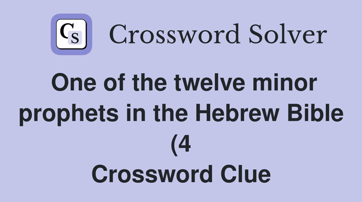 One of the twelve minor prophets in the Hebrew Bible (4) Crossword One of the twelve minor prophets in the Hebrew Bible (4) Crossword