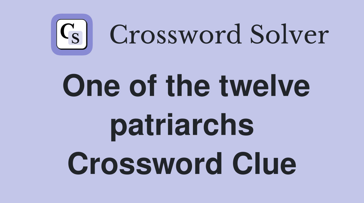 One of the twelve patriarchs Crossword Clue